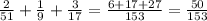 \frac{2}{51}+ \frac{1}{9} + \frac{3}{17}= \frac{6+17+27}{153} = \frac{50}{153}