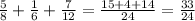 \frac{5}{8}+ \frac{1}{6}+ \frac{7}{12}= \frac{15+4+14}{24} = \frac{33}{24}