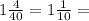 1 \frac{4}{40} =1 \frac{1}{10} =