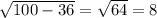 \sqrt{100-36} = \sqrt{64} =8