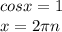 cosx=1 \\ &#10;x= 2 \pi n