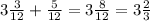 3 \frac{3}{12} + \frac{5}{12} =3 \frac{8}{12} =3 \frac{2}{3}