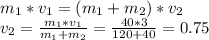 m_1*v_1=(m_1+m_2)*v_2 \\ v_2= \frac{m_1*v_1}{m_1+m_2} = \frac{40*3}{120+40}=0.75