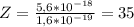 Z= \frac{5,6*10 ^{-18} }{1,6*10 ^{-19} } =35