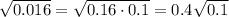 \sqrt{0.016} =\sqrt{0.16\cdot0.1}=0.4\sqrt{0.1}