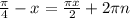 \frac{ \pi }{4} -x = \frac{ \pi x}{2} +2 \pi n