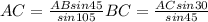 AC= \frac{AB sin 45}{sin 105} BC= \frac{ACsin 30}{sin 45}