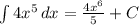 \int\limits {4 x^{5} } \, dx = \frac{ 4x^{6} }{5} + C