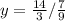 y= \frac{14}{3} / \frac{7}{9}