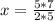 x= \frac{5*7}{2*5}