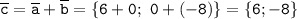 \tt\overline{c}=\overline{a}+\overline{b}=\{6+0; \ 0+(-8)\}=\{6;-8\}