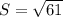 S= \sqrt{61}