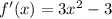 f'(x)=3 x^{2} -3