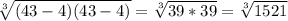 \sqrt[3]{(43-4)(43-4)}= \sqrt[3]{39*39}= \sqrt[3]{1521}