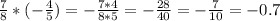 \frac{7}{8} *(- \frac{4}{5} )=- \frac{7*4}{8*5}= -\frac{28}{40}= - \frac{7}{10} =-0.7