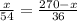 \frac{x}{54}= \frac{270-x}{36}