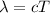 \lambda = cT