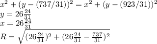 x^2+(y-(737/31))^2=x^2+(y-(923/31))^2 \\&#10;y=26\frac{24}{31}\\&#10;x=26\frac{24}{31}\\&#10;R=\sqrt{(26\frac{24}{31})^2+(26\frac{24}{31}-\frac{737}{31})^2}