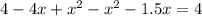 4-4x+ x^{2} - x^{2} -1.5x=4