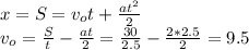 x = S = v_ot+ \frac{at^2}{2} \\&#10;v_o= \frac{S}{t} - \frac{at}{2} = \frac{30}{2.5}- \frac{2*2.5}{2} = 9.5