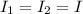 I _{1} =I _{2} =I