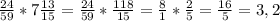 \frac{24}{59}*7 \frac{13}{15}= \frac{24}{59}* \frac{118}{15}= \frac{8}{1}* \frac{2}{5}= \frac{16}{5}= 3,2