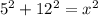 5^{2}+12^{2} = x^{2}