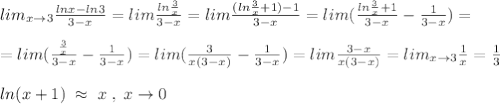 lim_{x\to 3}\frac{lnx-ln3}{3-x}=lim\frac{ln\frac{3}{x}}{3-x}=lim\frac{(ln\frac{3}{x}+1)-1}{3-x}=lim(\frac{ln\frac{3}{x}+1}{3-x}-\frac{1}{3-x})=\\\\=lim(\frac{\frac{3}{x}}{3-x}-\frac{1}{3-x})=lim(\frac{3}{x(3-x)}-\frac{1}{3-x})=lim\frac{3-x}{x(3-x)}=lim_{x\to 3}\frac{1}{x}=\frac{1}{3}\\\\ln(x+1)\; \approx\; x\; ,\; x\to 0