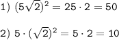 \tt 1) ~(5\sqrt{2} )^2=25\cdot 2=50\\ \\ 2)~ 5\cdot(\sqrt{2} )^2=5\cdot 2=10