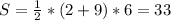 S= \frac{1}{2}*(2+9)*6=33