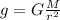 g=G \frac{M}{r ^{2} }