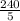 \frac{240}{5}