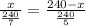 \frac{x}{ \frac{240}{7} }= \frac{240-x}{ \frac{240}{5} }