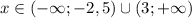 x \in (-\infty;-2,5) \cup (3;+\infty)