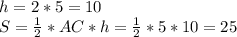 h=2*5=10 \\ S= \frac{1}{2}*AC*h= \frac{1}{2} *5*10=25