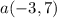 a(-3,7)