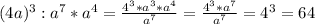 (4a)^3:a^7*a^4= \frac{4^3*a^3*a^4}{a^7}=\frac{4^3*a^7}{a^7}=4^3=64