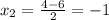 x_2= \frac{4-6}{2} =-1