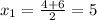 x_1= \frac{4+6}{2}=5