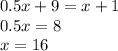 0.5x+9 = x+1\\&#10; 0.5x=8\\&#10; x=16