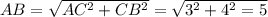 AB= \sqrt{AC^{2}+ CB^{2}} = \sqrt{3^{2} +4^{2}=5