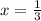 \\x = \frac{1}{3}