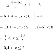 \displaystyle -1\le \frac{4-5x}6 <1\quad \bigg|\cdot 6\\ \\ -6\le 4-5x<6\quad \bigg|-4\\ \\ -10\le -5x<2\quad \bigg|:(-5)<0\\ \\ -\frac25 <x\le \frac{10}5\\ \\ -0,\! 4<x\le 2