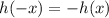 h(-x)=-h(x)