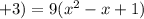 +3)=9(x^2-x+1)