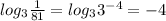 log_3 \frac{1}{81}=log_33^{-4}=-4