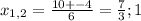 x_{1,2} = \frac{10+-4}{6} = \frac{7}{3};1