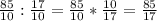 \frac{85}{10} :\frac{17}{10} = \frac{85}{10} *\frac{10}{17}=\frac{85}{17}