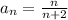 a_{n}=\frac{n}{n+2}