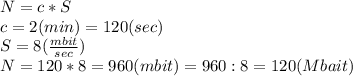 N=c*S \\ c=2(min)=120(sec) \\ S=8( \frac{mbit}{sec}) \\ N=120*8=960(mbit)=960:8=120(Mbait)